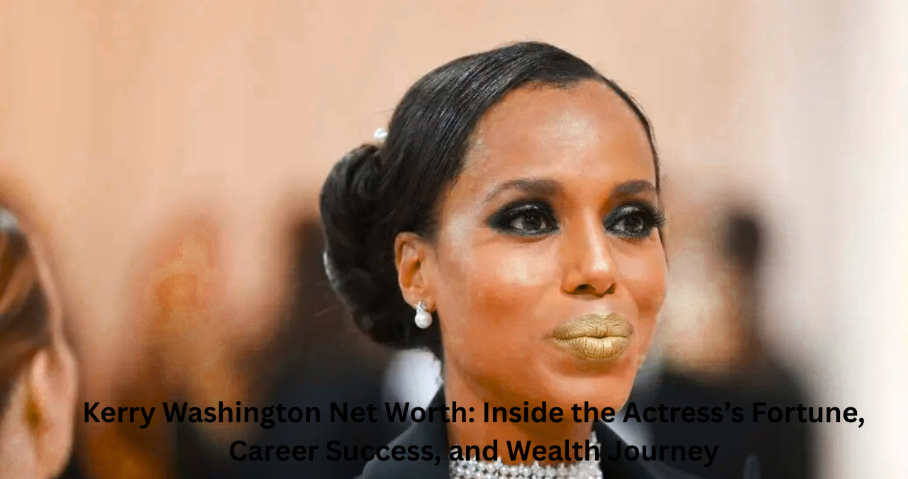 Kerry Washington Net Worth