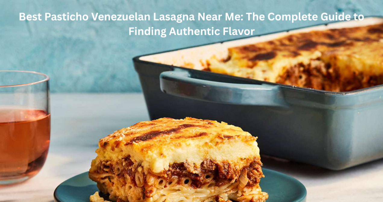 Best Pasticho Venezuelan Lasagna Near Me